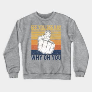 EFF You See Kay Why Oh You Crewneck Sweatshirt